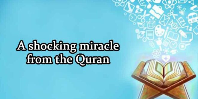 A shocking miracle from the Quran